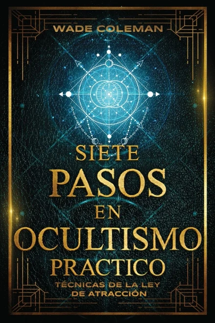 SIETE PASOS EN OCULTISMO PRÁCTICO: Técnicas de la Ley de Atracción (Spanish Edition)