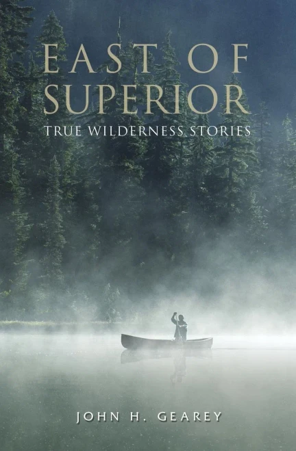 East Of Superior: True Wilderness Stories