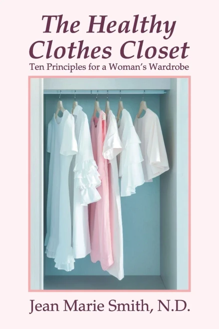 The Healthy Clothes Closet: Ten Principles For A Woman's Wardrobe