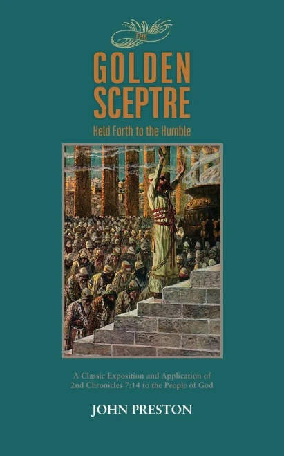 The Golden Sceptre: Held Forth To The Humble: A Classic Exposition And Application Of 2Nd Chronicles 7:14 To The People Of God