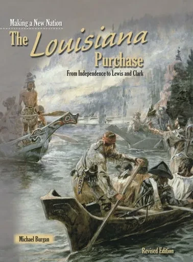 The Louisiana Purchase (Making A New Nation)
