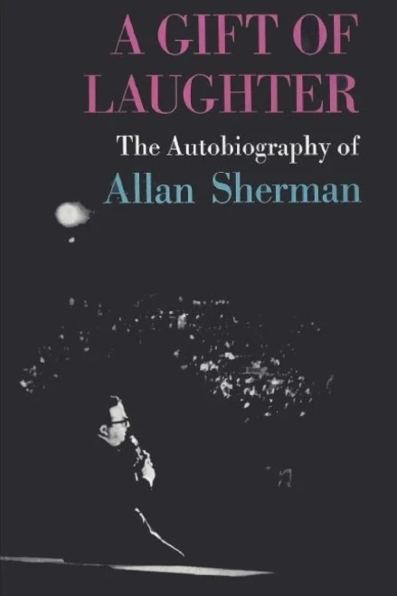 A Gift Of Laughter: The Autobiography Of Allan Sherman