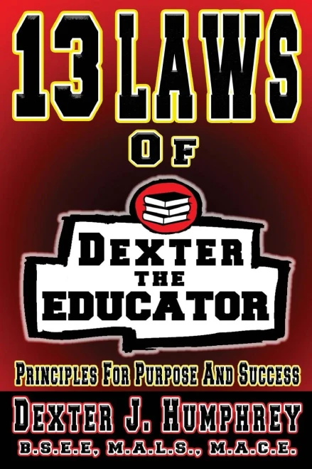 13 Laws Of Dexter The Educator: Principles For Purpose And Success