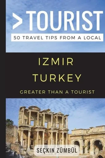 Greater Than A Tourist  Izmir Turkey: 50 Travel Tips From A Local (Greater Than A Tourist Turkey)