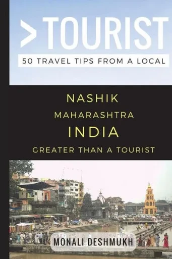 Greater Than A Tourist  Nashik Maharashtra India: 50 Travel Tips From A Local
