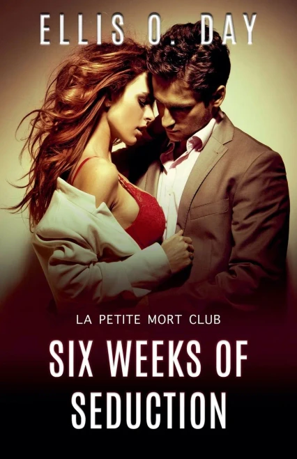 Six Weeks Of Seduction (La Petite Mort Club)