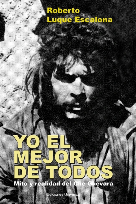 Yo El Mejor De Todos. Mito Y Realidad Del Che Guevara (Spanish Edition)