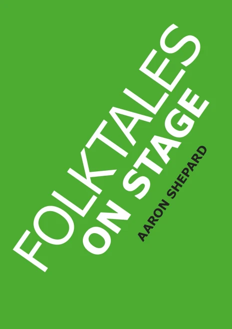 Folktales On Stage: Children's Plays For Reader's Theater (Or Readers Theatre), With 16 Scripts From World Folk And Fairy Tales And Legends, Including Asian, African, And Native American