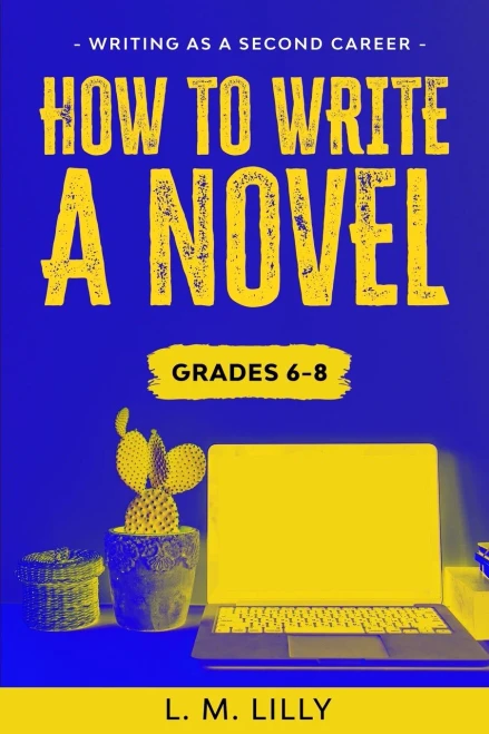 How To Write A Novel, Grades 6-8: Workbook (Writing As A Second Career)