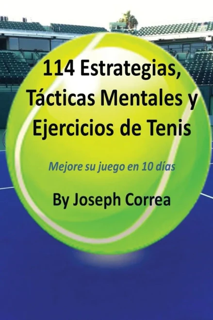114 Estrategias, Tacticas Mentales Y Ejercicios De Tenis: Mejore Su Juego En 10 Días (Spanish Edition)