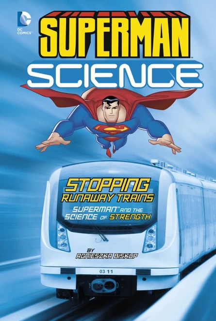 Stopping Runaway Trains: Superman And The Science Of Strength (Superman Science)