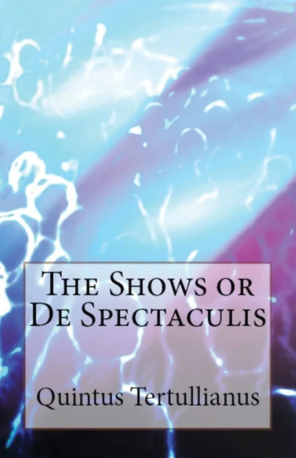 De Spectaculis: The Shows (Lighthouse Church Fathers)