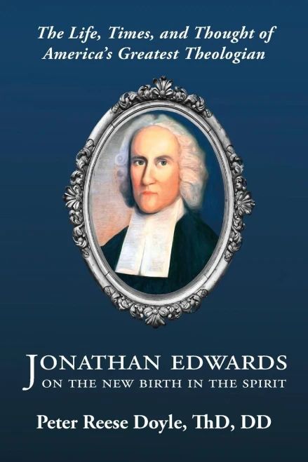 Jonathan Edwards On The New Birth In The Spirit: An Introduction To The Life, Times, And Thought Of America's Greatest Theologian