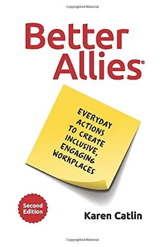 Better Allies: Everyday Actions to Create Inclusive, Engaging Workplaces