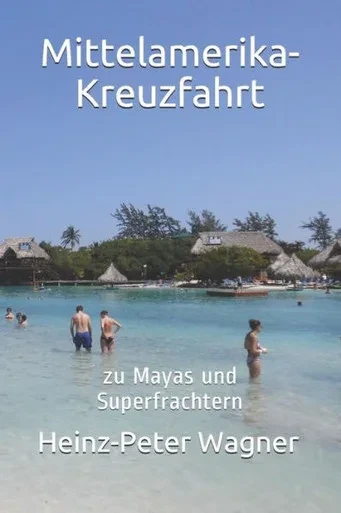 Mittelamerika-Kreuzfahrt: Zu Mayas Und Superfrachtern (German Edition)