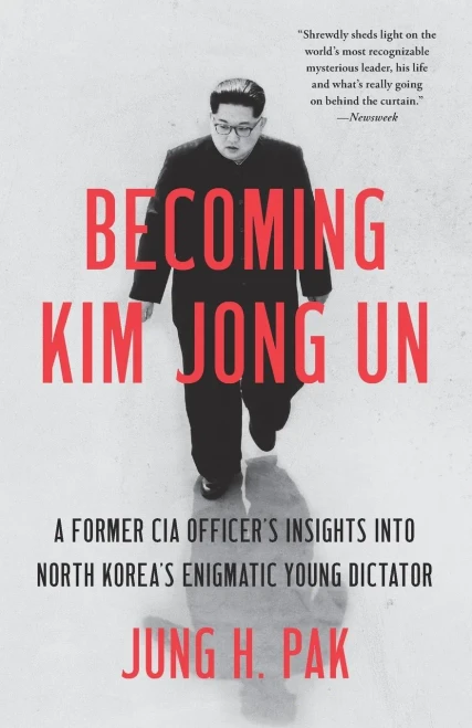 Becoming Kim Jong Un: A Former CIA Officer's Insights into North Korea's Enigmatic Young Dictator