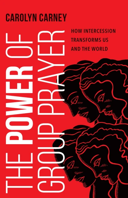 The Power Of Group Prayer: How Intercession Transforms Us And The World