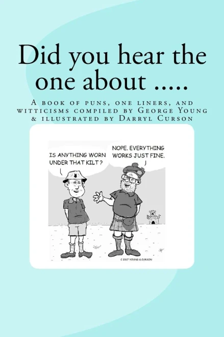 Did You Hear The One About ....: A Book Of Puns, One Liners, And Witticisms Compiled By George Young Illustrated By Darryl Curson