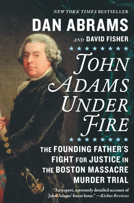 John Adams Under Fire: The Founding Father's Fight for Justice in the Boston Massacre Murder Trial