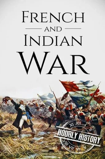 French And Indian War: A History From Beginning To End (Native American History)