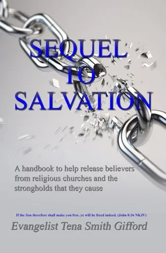 Sequel To Salvation: A Handbook To Help Release Believers From Religious Churches And The Strongholds That They Cause (Volume 1)