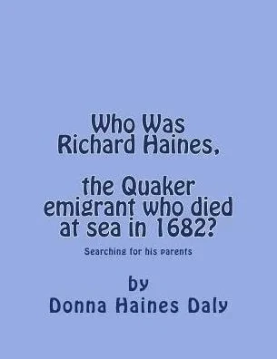 Who Was Richard Haines, The Quaker Emigrant Who Died At Sea In 1682?: Searching For His Parents.