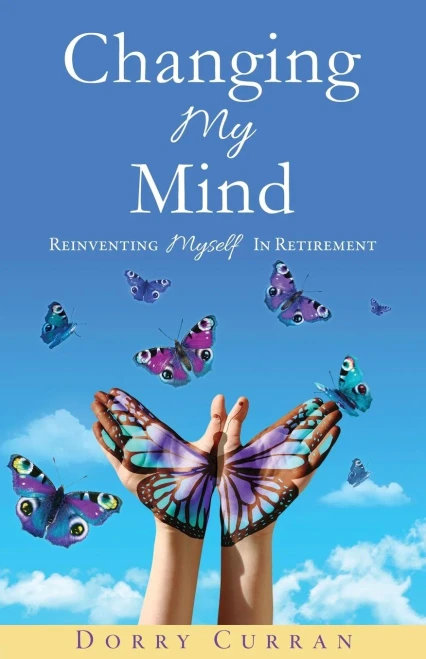 Changing My Mind: Reinventing Myself In Retirement