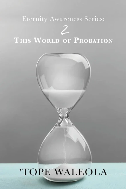 Eternity Awareness Series: 2 This World Of Probation