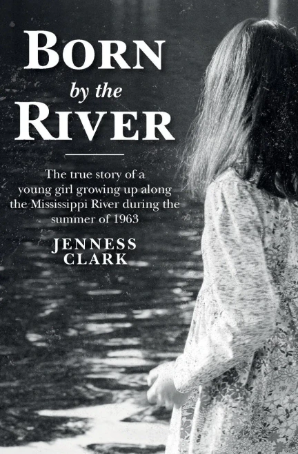 Born By The River: The True Story Of A Young Girl Growing Up Along The Mississippi River During The Summer Of 1963