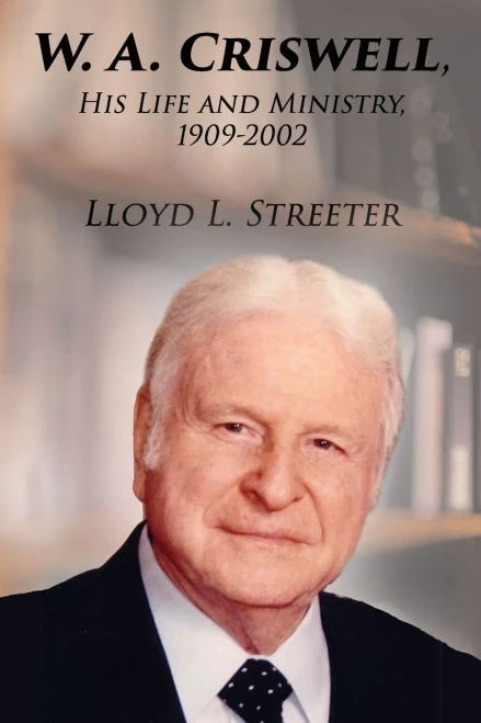 W. A. Criswell: His Life And Ministry, 1909-2002