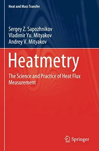 Heatmetry: The Science and Practice of Heat Flux Measurement (Heat and Mass Transfer)