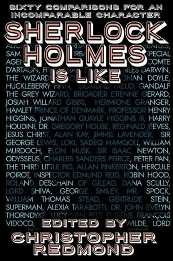 Sherlock Holmes Is Like: Sixty Comparisons For An Incomparable Character