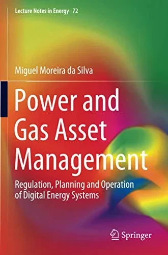 Power and Gas Asset Management: Regulation, Planning and Operation of Digital Energy Systems (Lecture Notes in Energy)