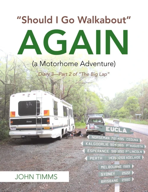 Should I Go Walkabout Again (A Motorhome Adventure): Diary 3-Part 2 Of "The Big Lap"