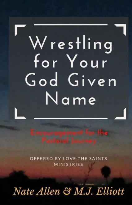 Wrestling For Your God Given Name: Encouragement For The Pastoral Journey