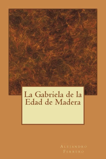 La Gabriela De La Edad De Madera (Spanish Edition)