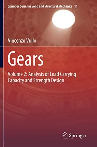 Gears: Volume 2: Analysis of Load Carrying Capacity and Strength Design (Springer Series in Solid and Structural Mechanics)
