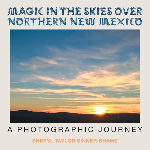 Magic In The Skies Over Northern New Mexico: A Photographic Journey