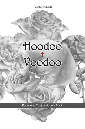 Hoodoo  Voodoo: Herb And Root Magick