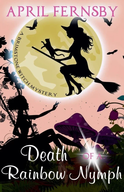 Death Of A Rainbow Nymph (A Brimstone Witch Mystery)