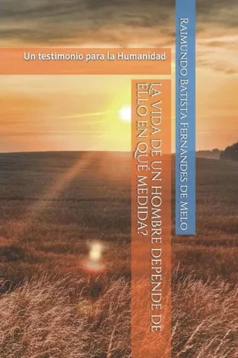 La Vida De Un Hombre Depende De Ello En Que Medida?: Un Testimonio Para La Humanidad (Palabras Del Creador) (Spanish Edition)