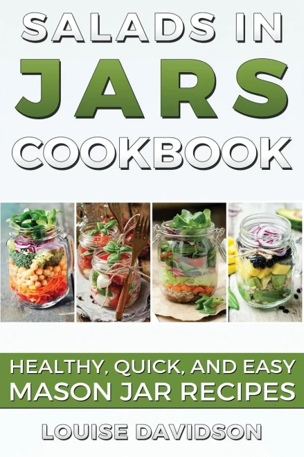 Salads In Jars Cookbook: Healthy, Quick And Easy Mason Jar Recipes