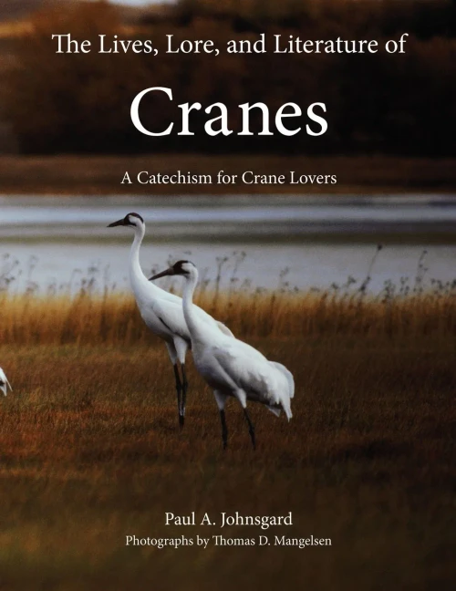 The Lives, Lore, And Literature Of Cranes: A Catechism For Crane Lovers