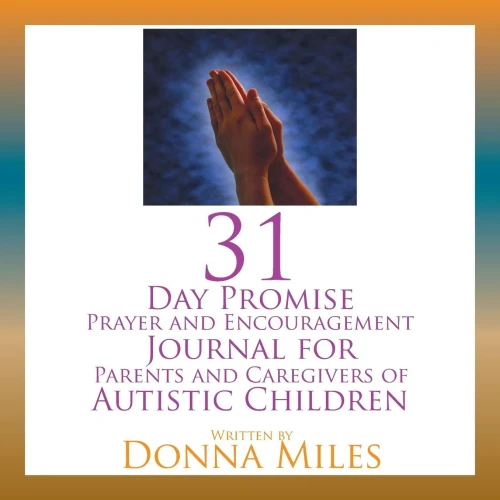 31 Day Promise Prayer And Encouragement Journal For Parents And Caregivers Of Autistic Children