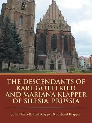 The Descendants Of Karl Gottfried And Mariana Klapper Of Silesia, Prussia