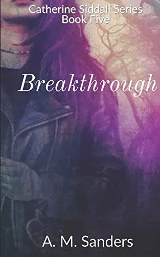 Breakthrough: Catherine Siddall Series Book Five