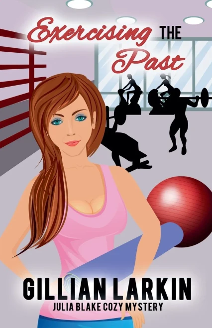 Exercising The Past (Julia Blake Cozy Mystery)