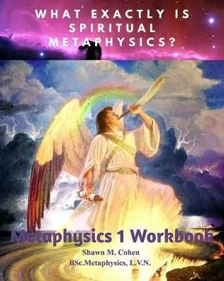 Metaphysics 1 Workbook (For Shawn M. Cohen's 12 Week Metaphysics Course): The Tools Along The Path To Awakening