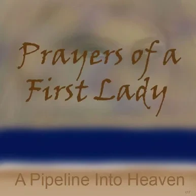 Prayers Of A First Lady, A Pipeline Into Heaven