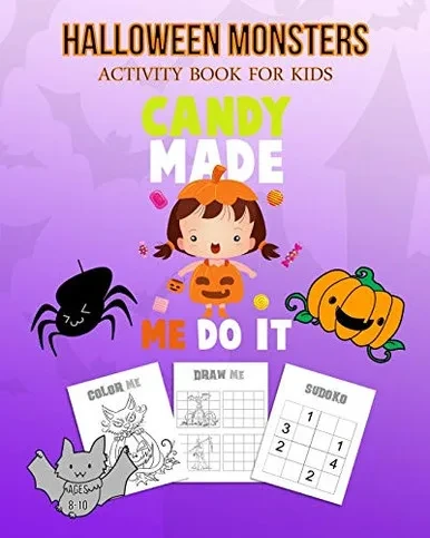 Halloween Monsters Activity Book For Kids Candy Made Me Do It: Halloween Fun Coloring for Ages 8 - 10 With Scary Creature, Puzzles, Sudoko, Dot to Dot, Mandalas, Crosswords and Mazes